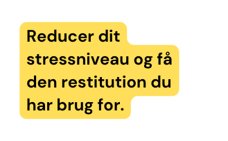 Reducer dit stressniveau og få den restitution du har brug for