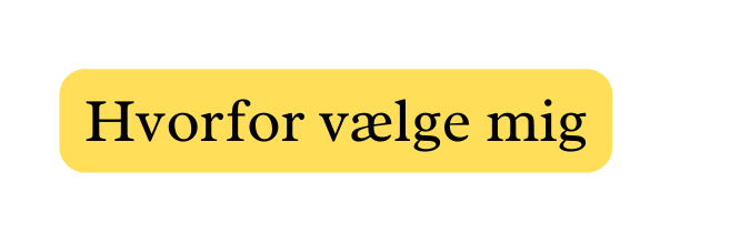 Hvorfor vælge mig