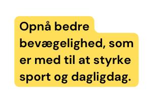 Opnå bedre bevægelighed som er med til at styrke sport og dagligdag