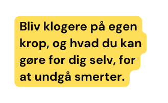 Bliv klogere på egen krop og hvad du kan gøre for dig selv for at undgå smerter